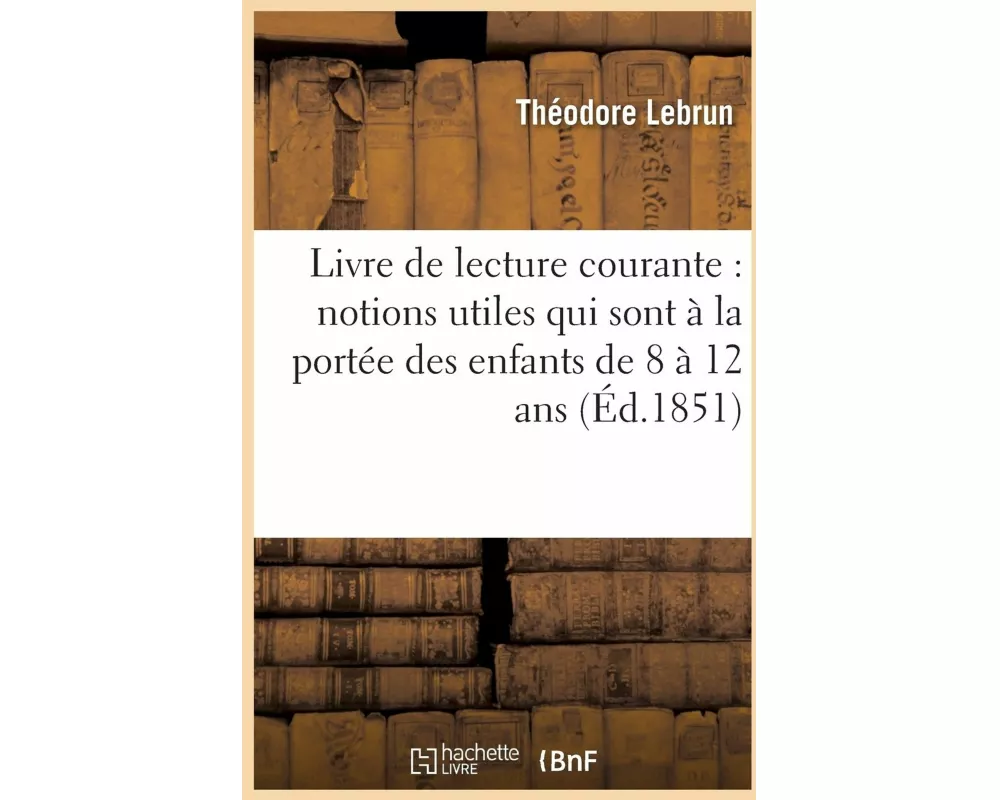 Livre de Lecture Courante: Notions Utiles Qui Sont À La Portée Des Enfants de 8 À 12 ANS