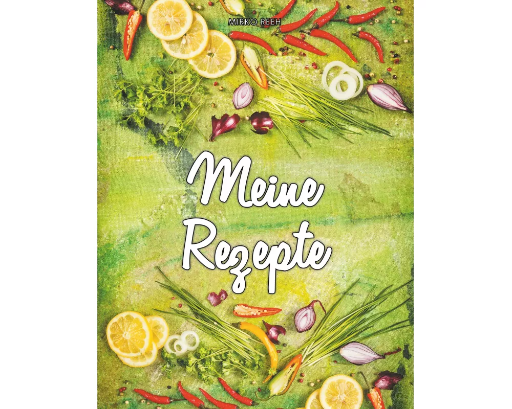 Meine Rezepte (Notizbuch für Lieblingsrezepte)