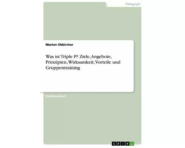 Was ist Triple P? Ziele, Angebote, Prinzipien, Wirksamkeit, Vorteile und Gruppentraining