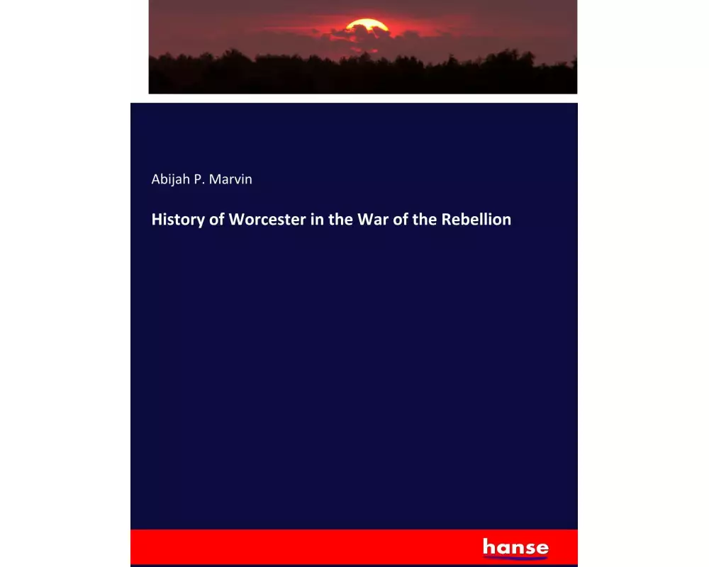 History of Worcester in the War of the Rebellion