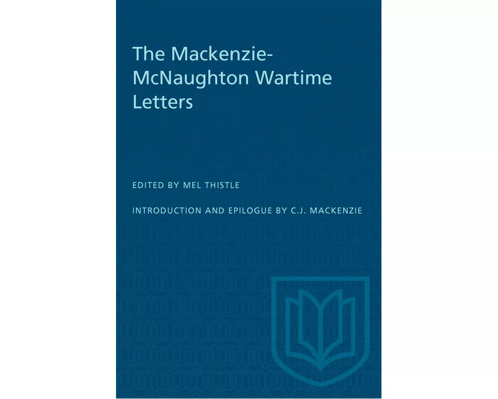 The Mackenzie-McNaughton Wartime Letters