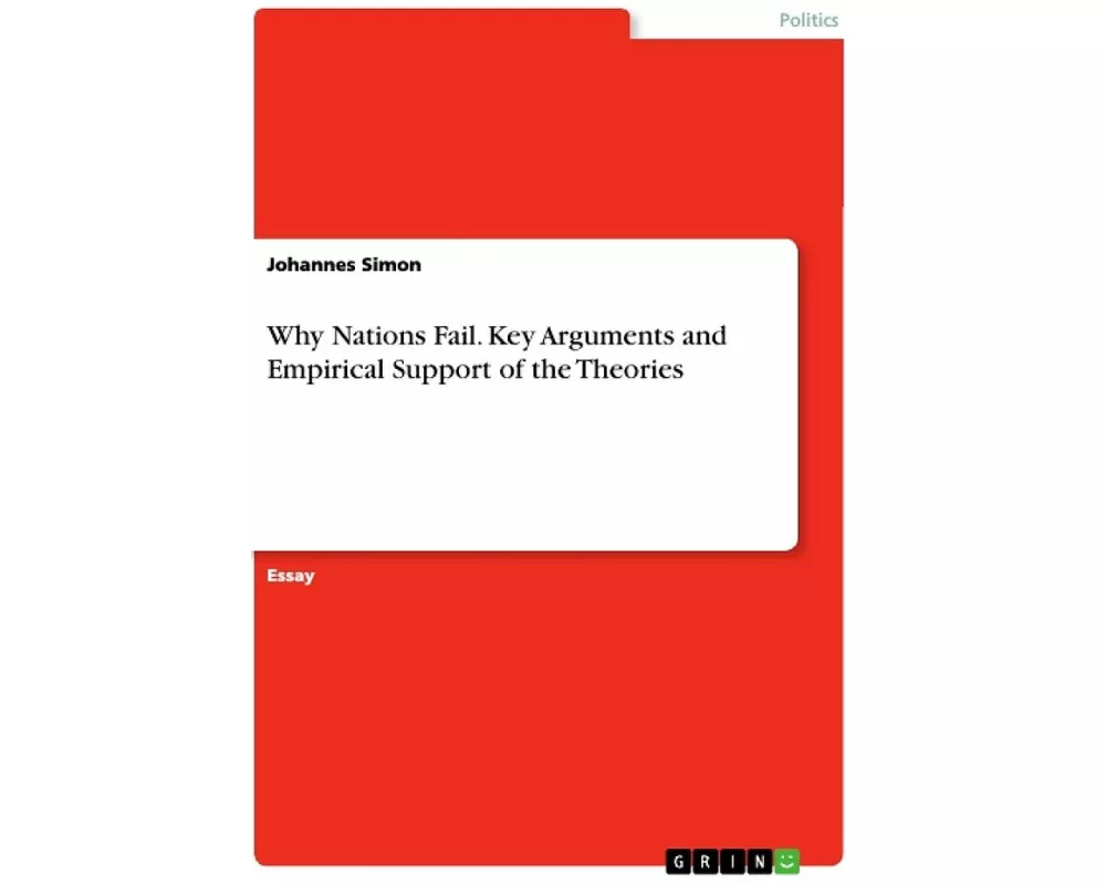 Why Nations Fail. Key Arguments and Empirical Support of the Theories