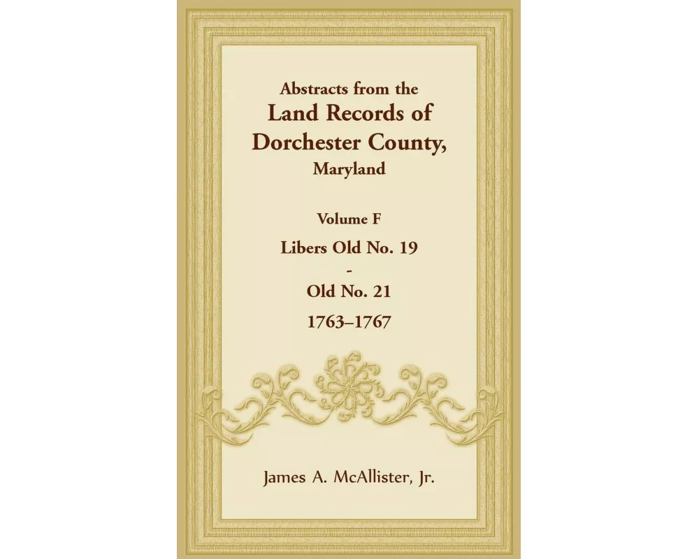 Abstracts from the Land Records of Dorchester County, Maryland, Volume F
