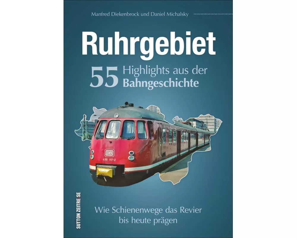 Ruhrgebiet. 55 Highlights aus der Bahngeschichte