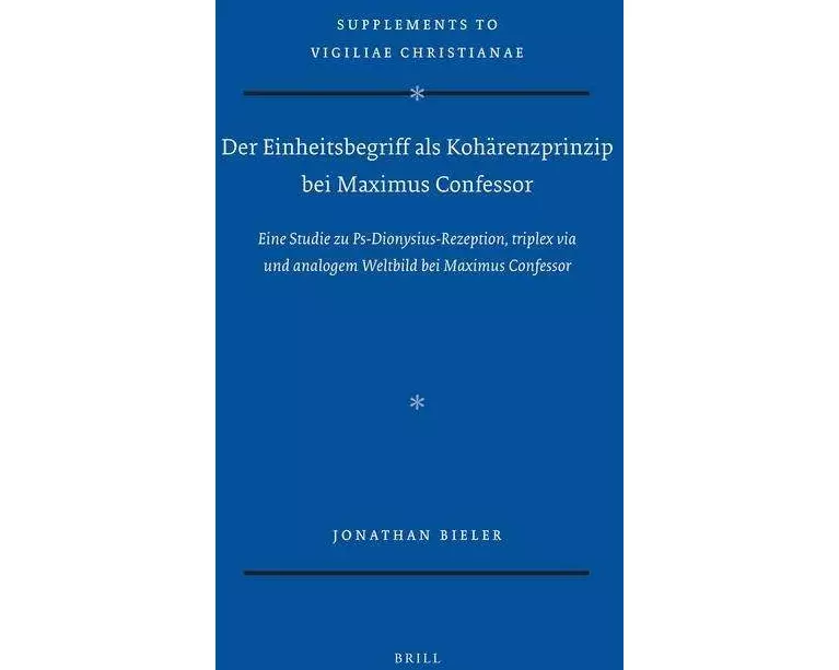 Der Einheitsbegriff ALS Kohärenzprinzip Bei Maximus Confessor