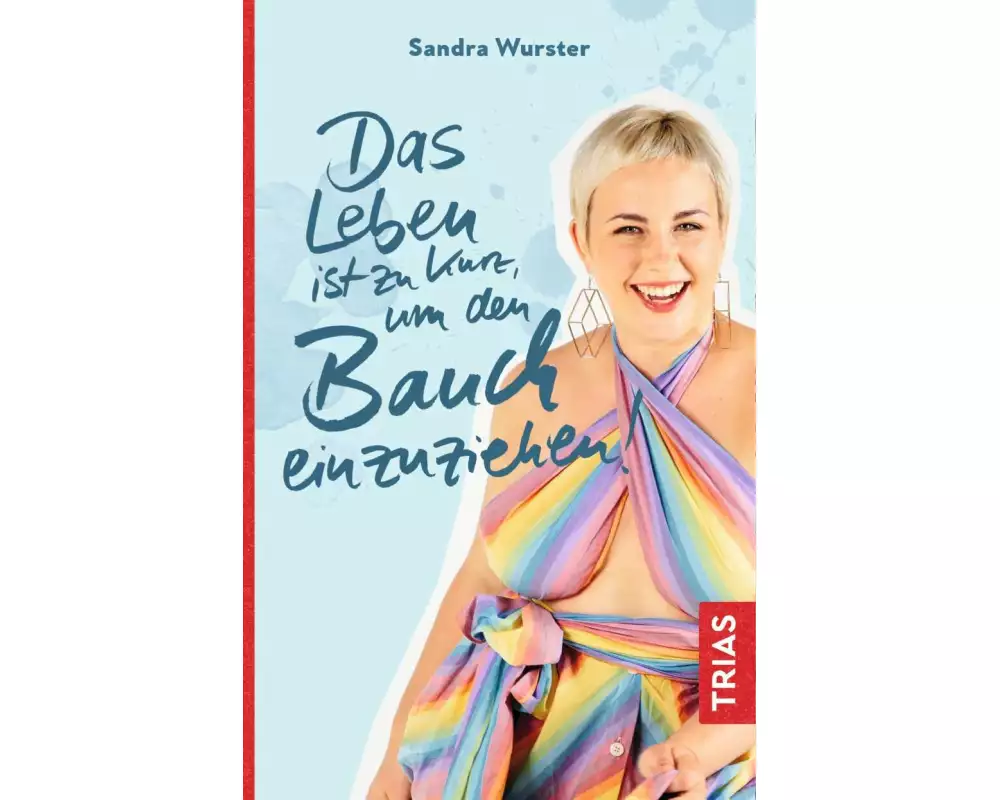 Das Leben ist zu kurz, um den Bauch einzuziehen