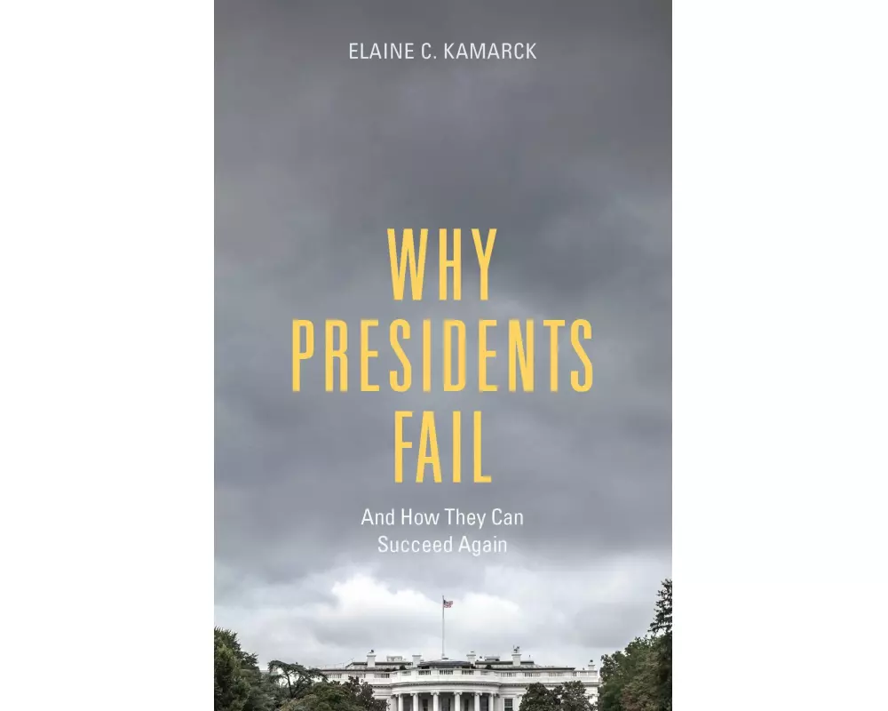 Why Presidents Fail And How They Can Succeed Again