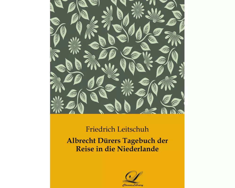 Albrecht Dürers Tagebuch der Reise in die Niederlande