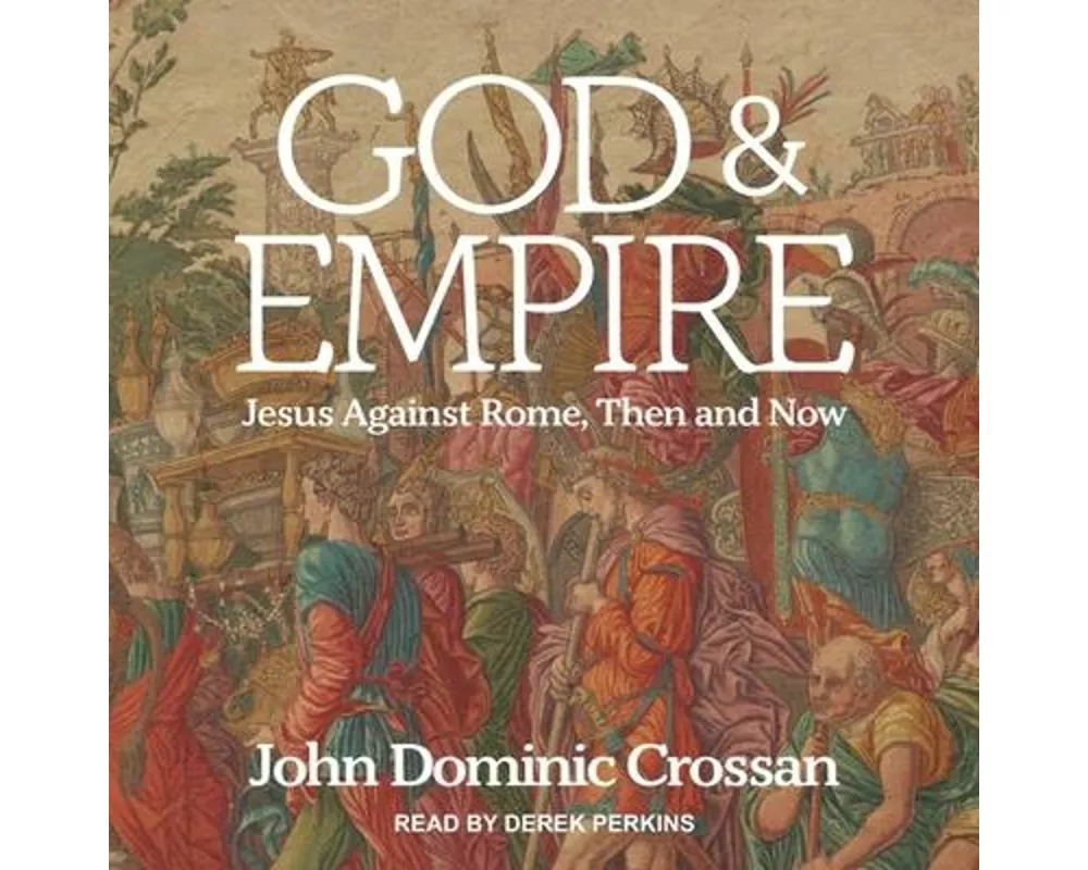God and Empire Lib/E: Jesus Against Rome, Then and Now