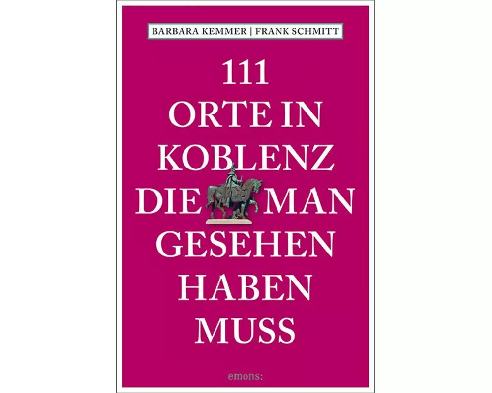 111 Orte in Koblenz, die man gesehen haben muss