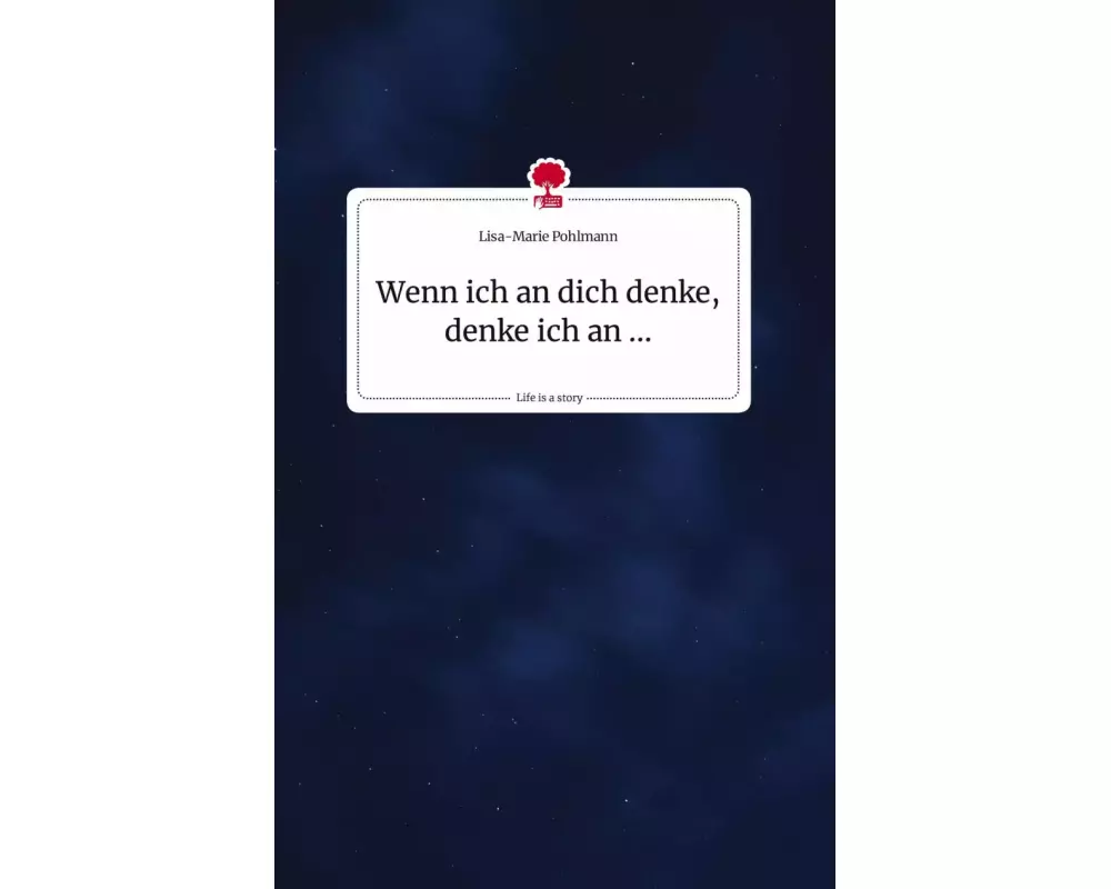 Wenn ich an dich denke, denke ich an .... Life is a Story - story.one