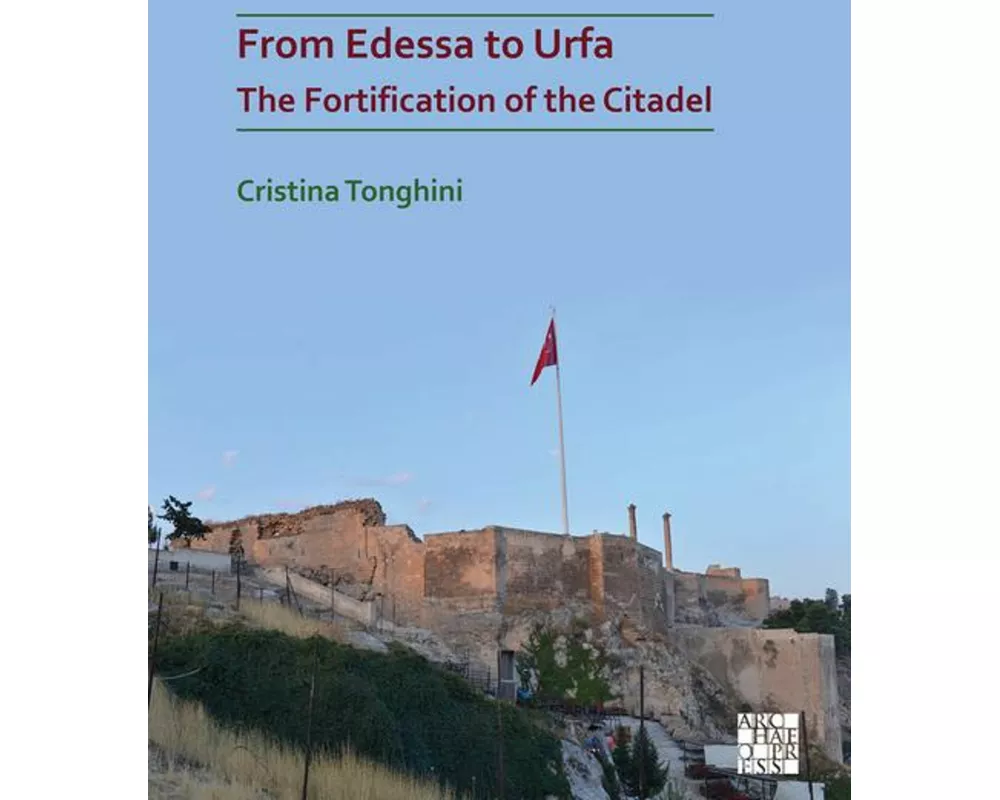 From Edessa to Urfa: The Fortification of the Citadel