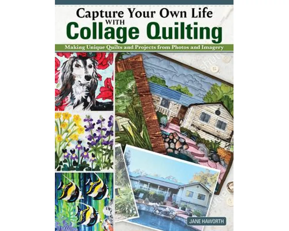 Capture Your Own Life with Collage Quilting