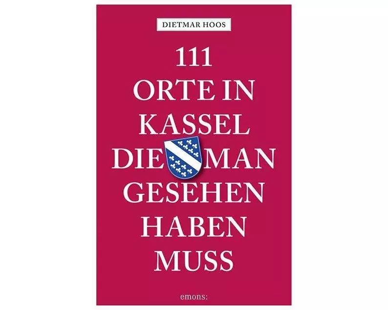 111 Orte in Kassel, die man gesehen haben muss