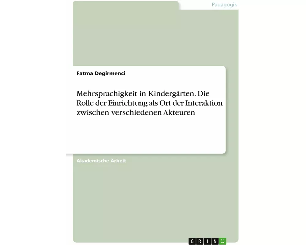 Mehrsprachigkeit in Kindergärten. Die Rolle der Einrichtung als Ort der Interaktion zwischen verschiedenen Akteuren