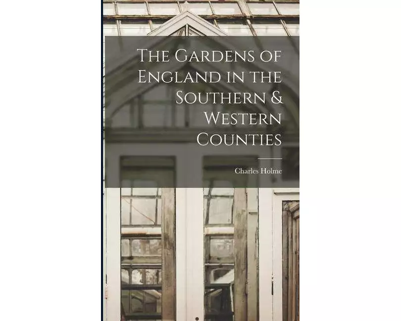 The Gardens of England in the Southern & Western Counties