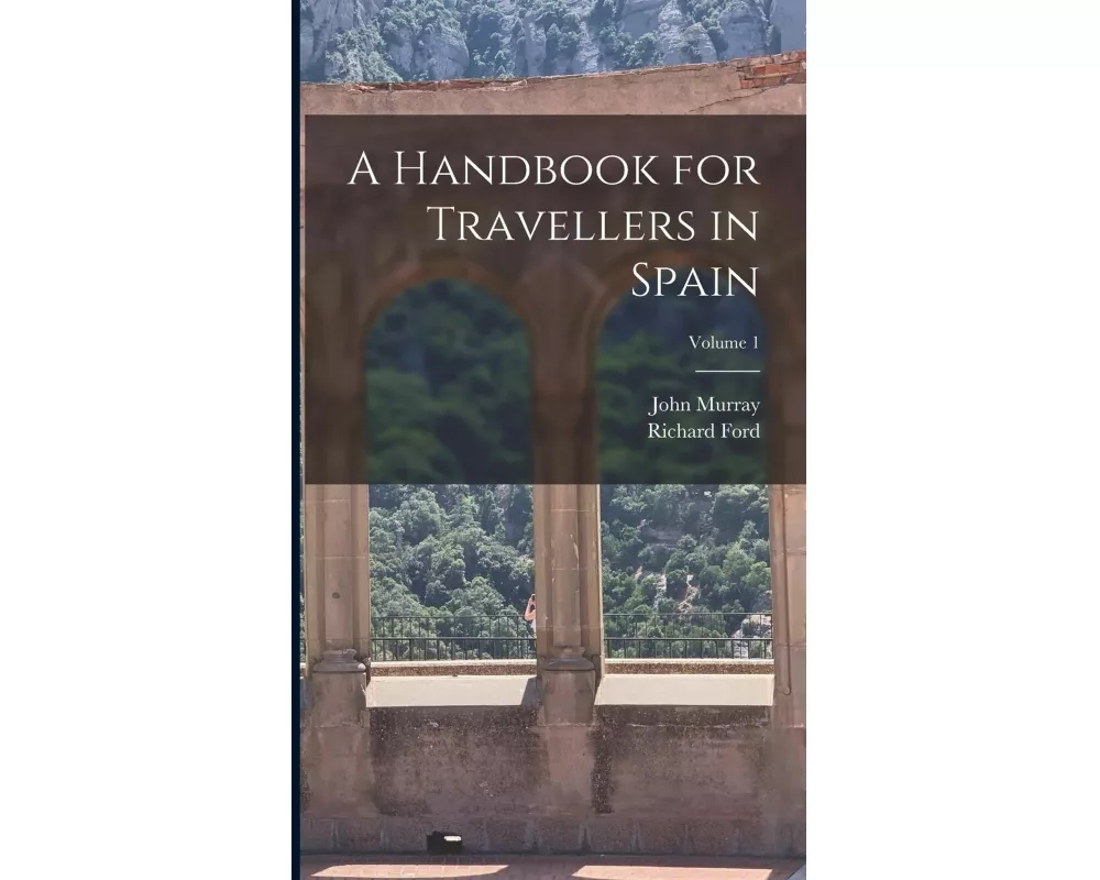 A Handbook for Travellers in Spain; Volume 1