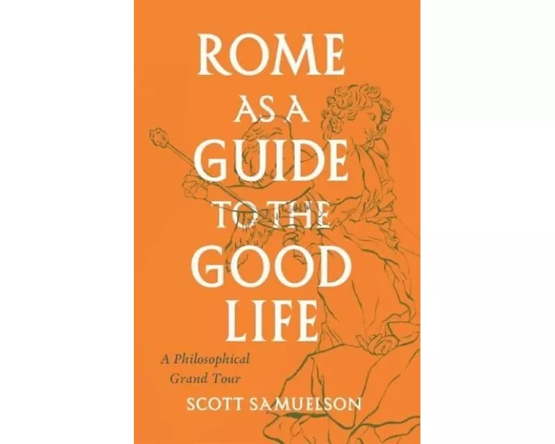 Rome as a Guide to the Good Life
