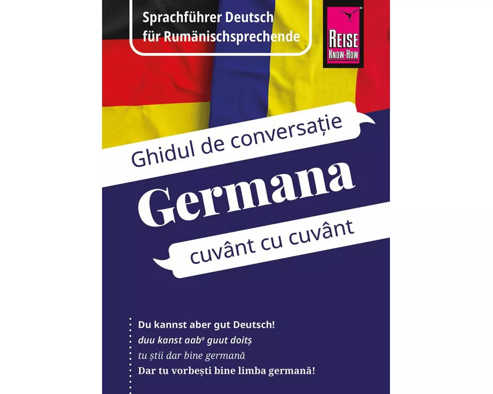 Reise Know-How Sprachführer Deutsch für Rumänischsprechende / Germana - Ghidul de limba germană în limba română
