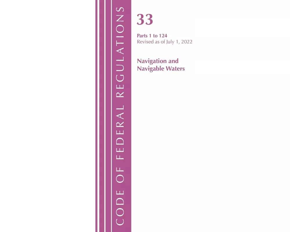 Code of Federal Regulations, Title 33 Navigation and Navigable Waters 1-124, Revised as of July 1, 2022