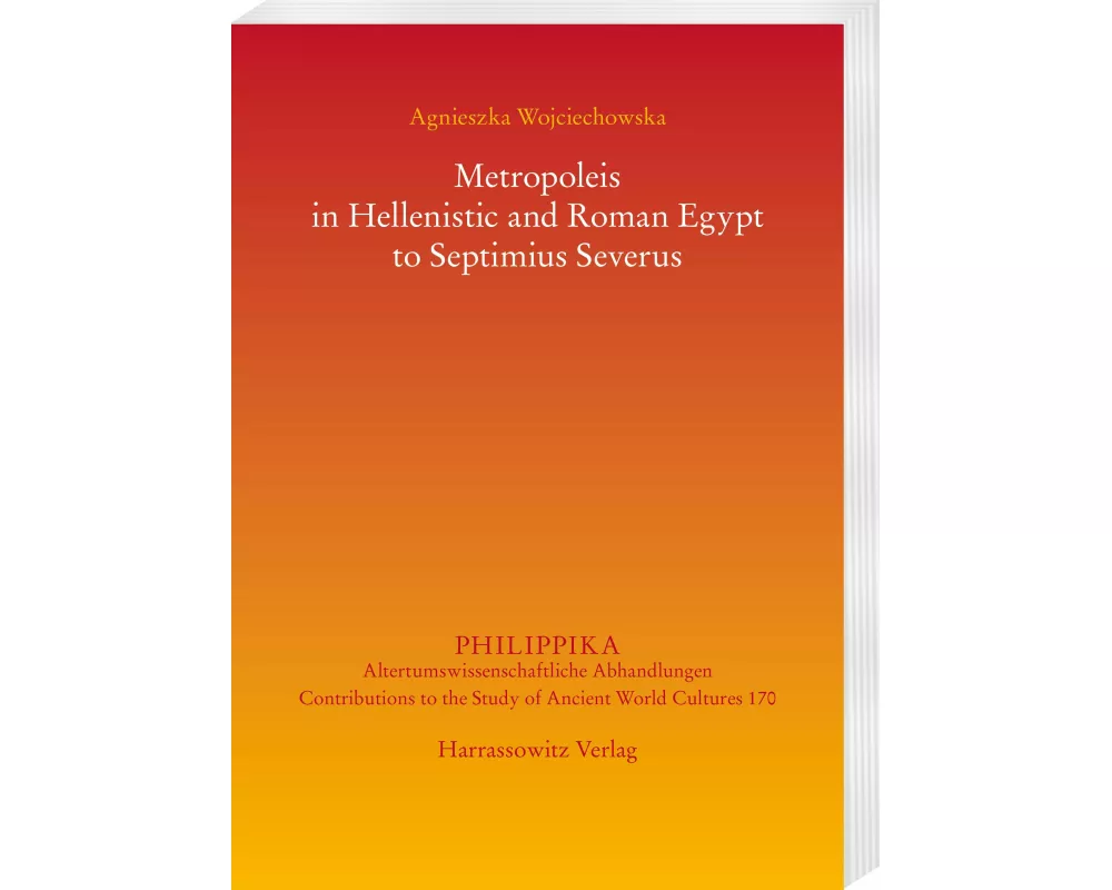 Metropoleis in Hellenistic and Roman Egypt from the early Ptolemaic Age to Septimius Severus