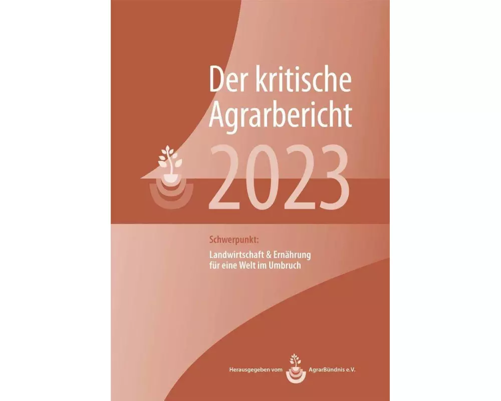 Landwirtschaft - Der kritische Agrarbericht. Daten, Berichte, Hintergründe,... / Landwirtschaft - Der kritische Agrarbericht 2023