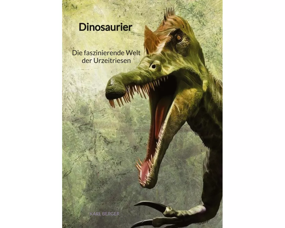 Dinosaurier - Die faszinierende Welt der Urzeitriesen