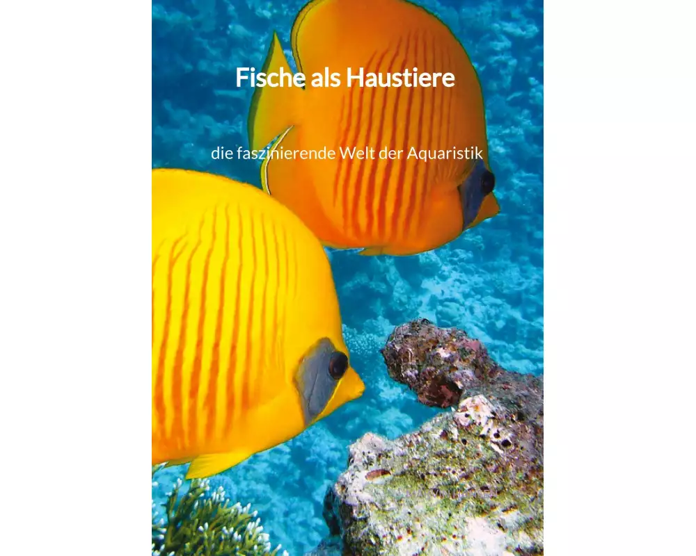 Fische als Haustiere - die faszinierende Welt der Aquaristik