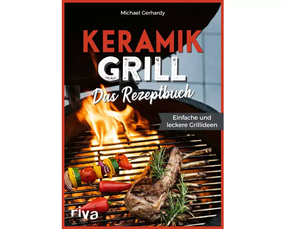 Keramikgrill: Das Rezeptbuch