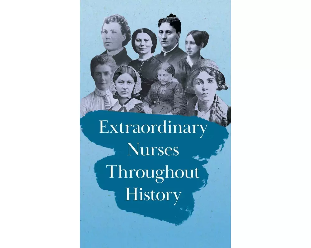 Extraordinary Nurses Throughout History;In Honour of Florence Nightingale
