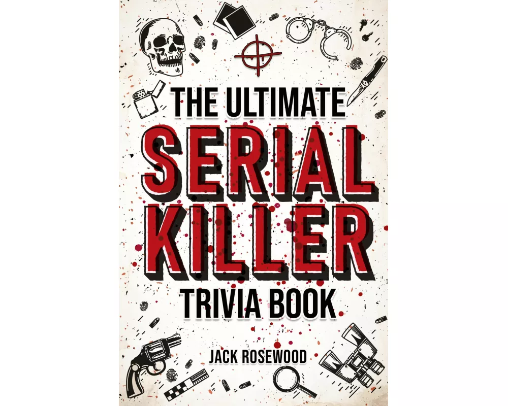The Ultimate Serial Killer Trivia Book