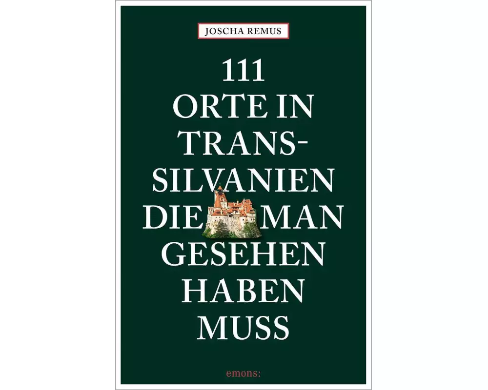 111 Orte in Transsilvanien, die man gesehen haben muss