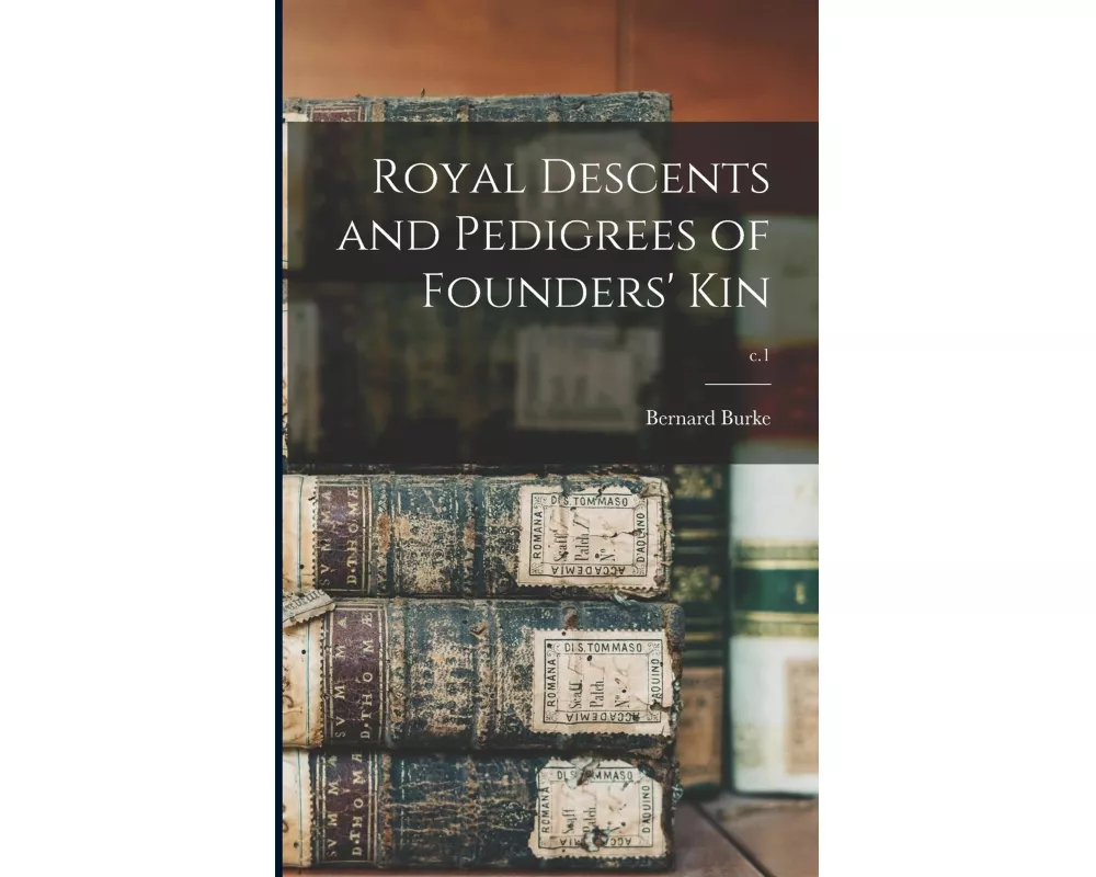 Royal Descents and Pedigrees of Founders' Kin; c.1