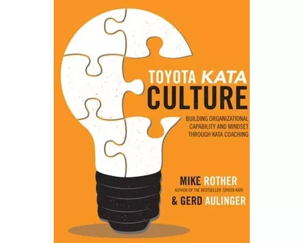 Toyota Kata Culture: Building Organizational Capability and Mindset through Kata Coaching
