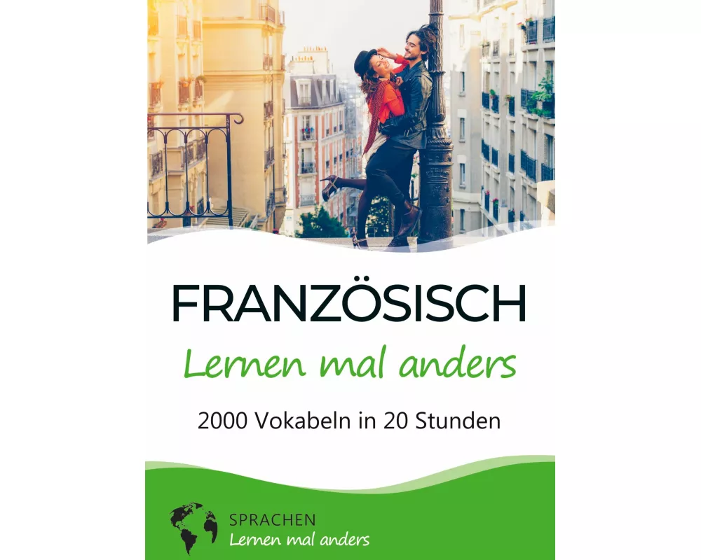 Französisch lernen mal anders - 2000 Vokabeln in 20 Stunden