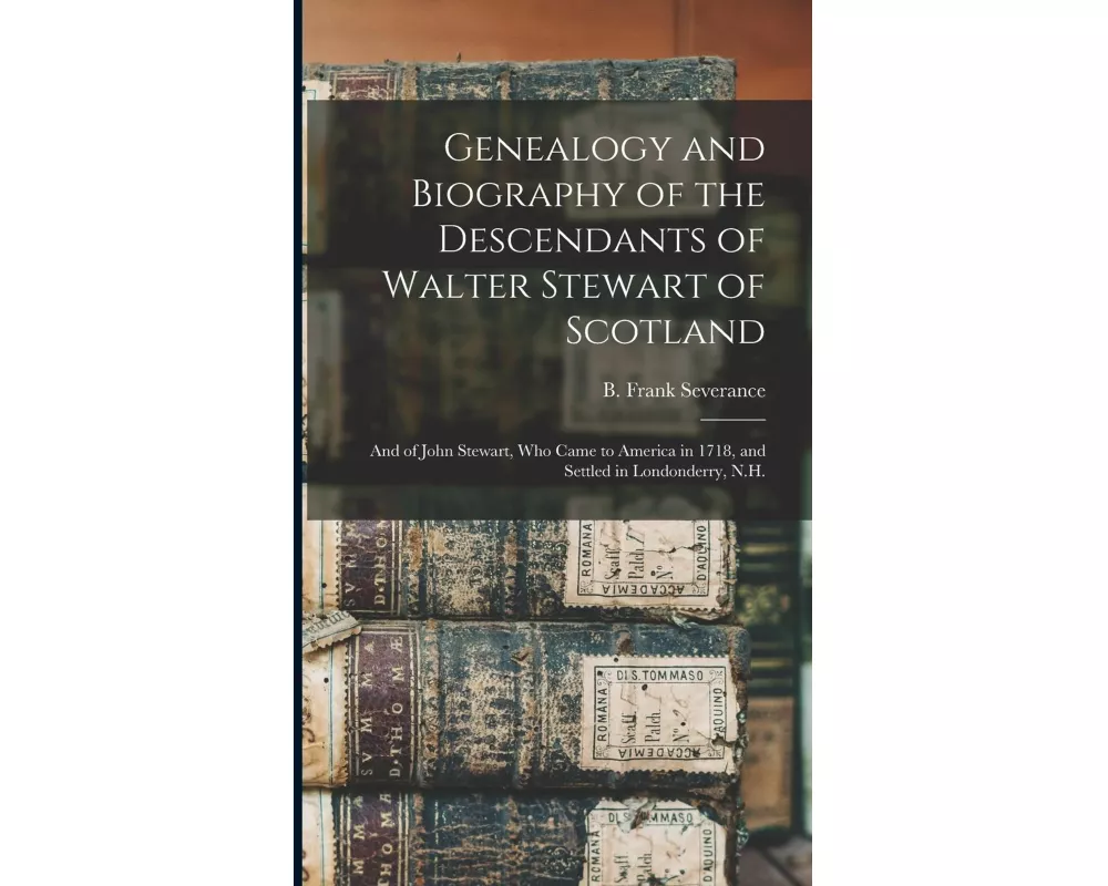 Genealogy and Biography of the Descendants of Walter Stewart of Scotland