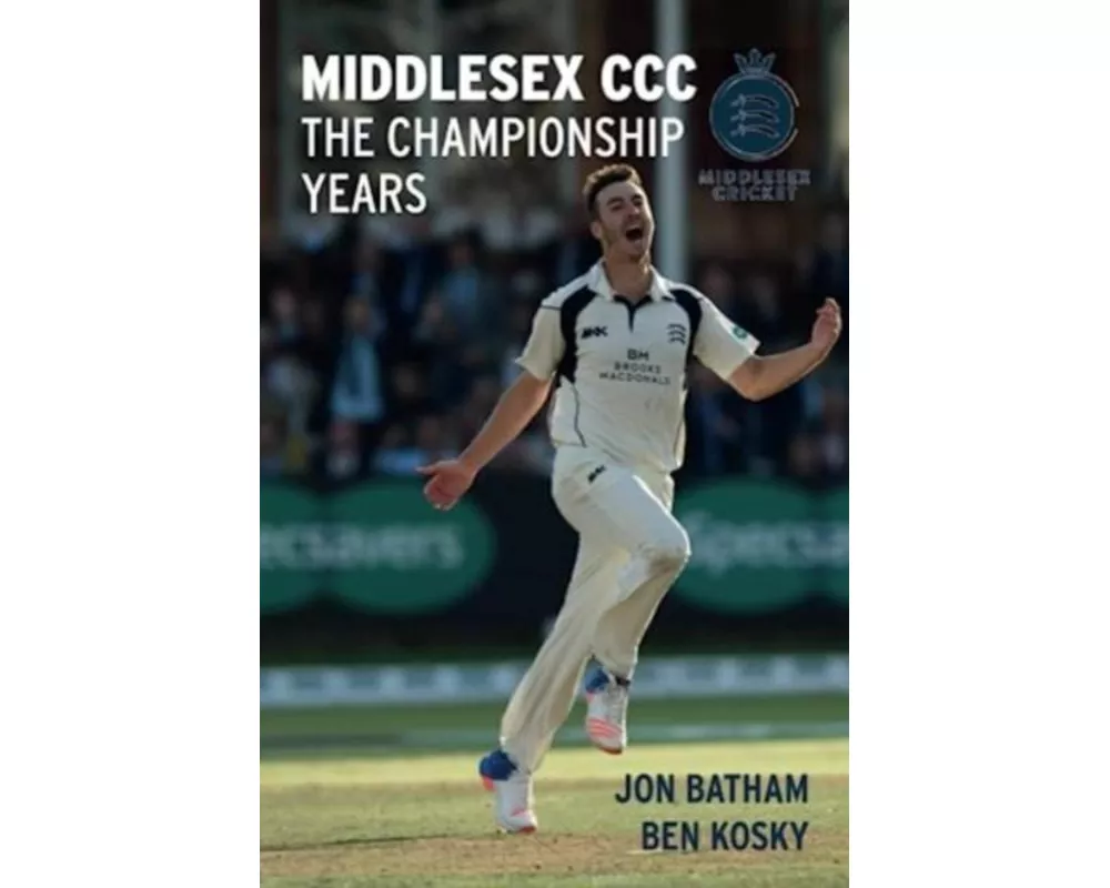 Middlesex CCC - The Championship Years