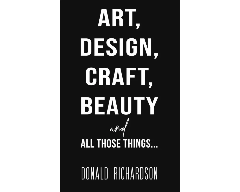 Art, Design, Craft, Beauty and All Those Things