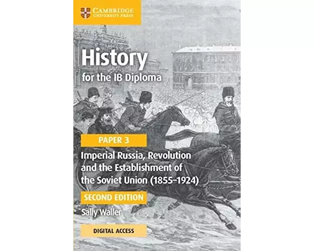 History for the IB Diploma Paper 3 Imperial Russia, Revolution and the Establishment of the Soviet Union (1855–1924) Coursebook with Digital Access (2