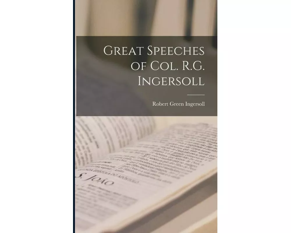 Great Speeches of Col. R.G. Ingersoll