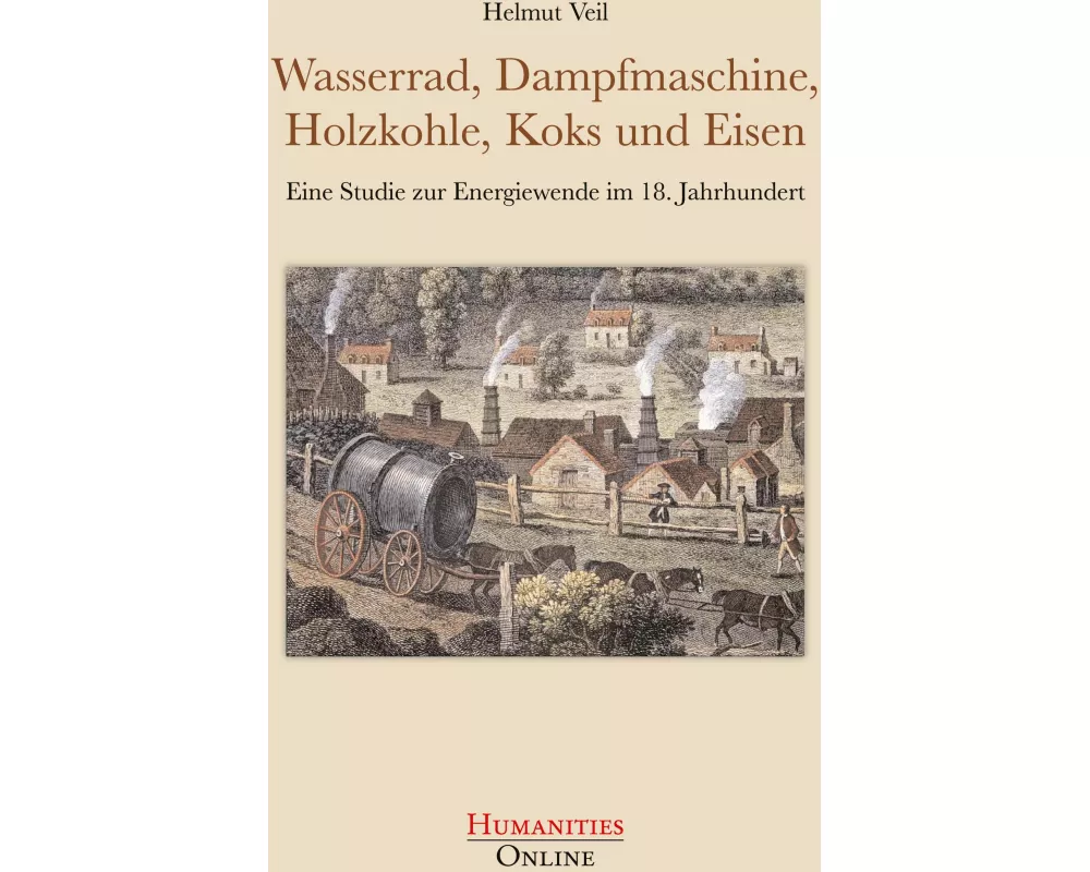 Wasserrad, Dampfmaschine, Holzkohle, Koks und Eisen