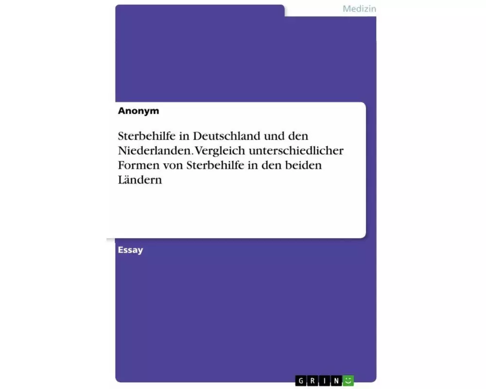Sterbehilfe in Deutschland und den Niederlanden. Vergleich unterschiedlicher Formen von Sterbehilfe in den beiden Ländern