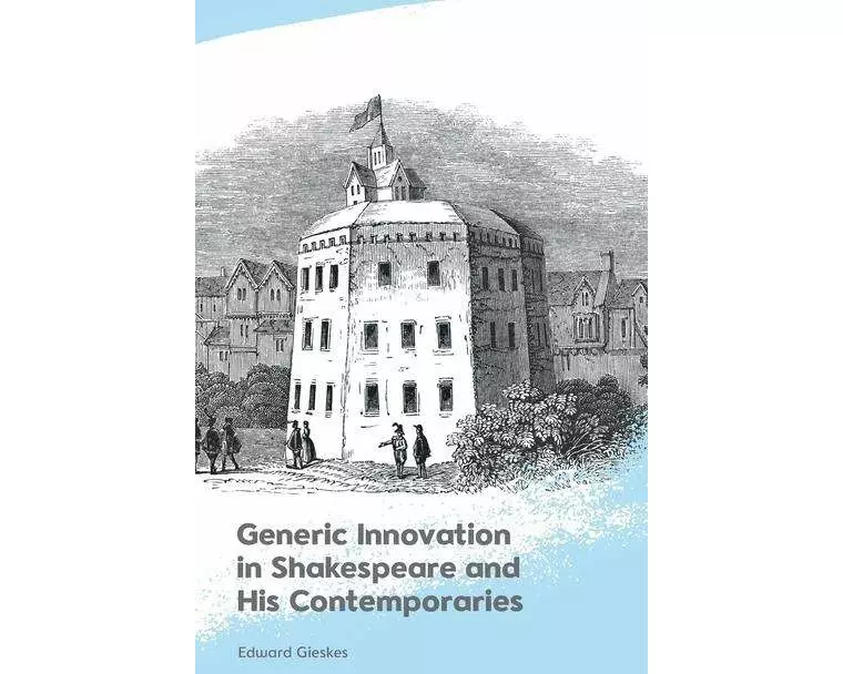 Generic Innovation in Shakespeare and His Contemporaries