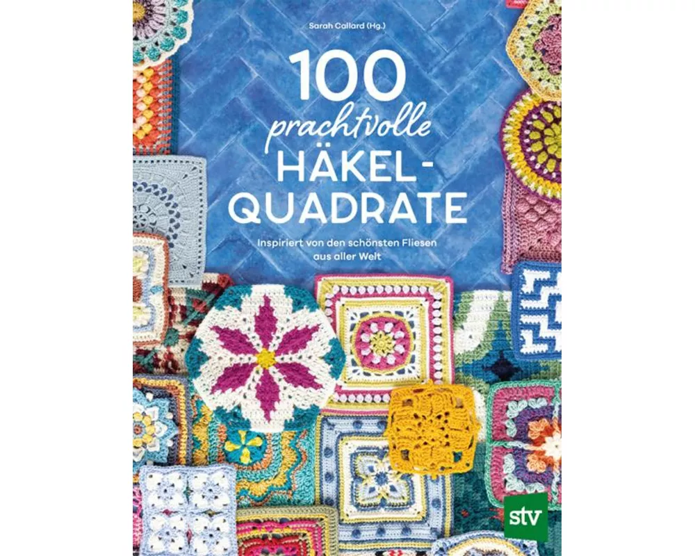 100 prachtvolle Häkelquadrate
