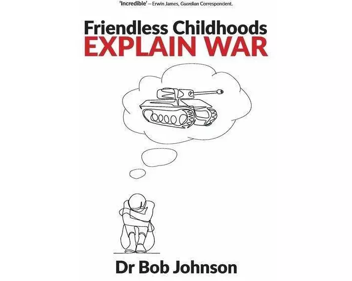 Friendless Childhoods Explain War