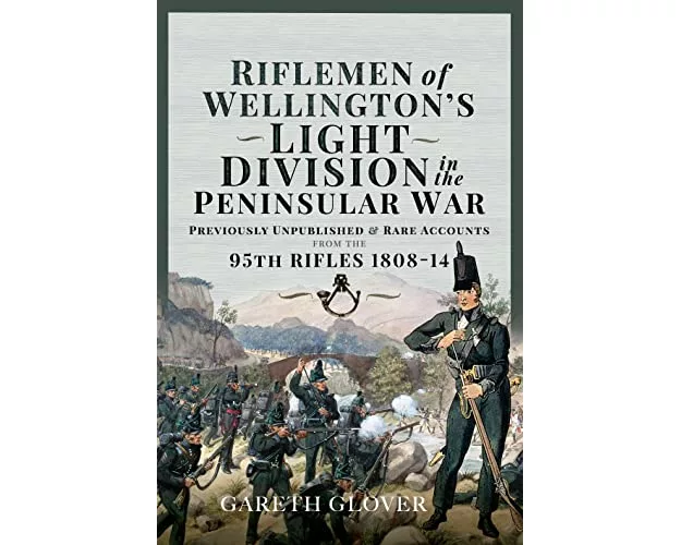 Riflemen of Wellington s Light Division in the Peninsular War