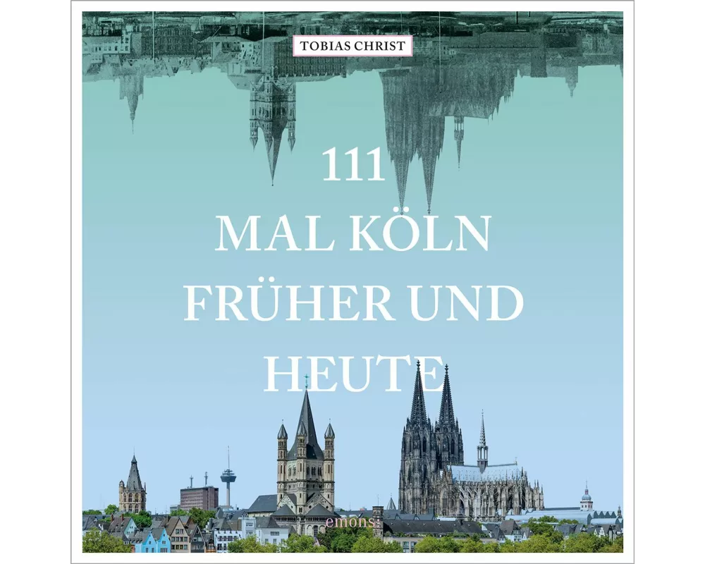 111 mal Köln früher und heute