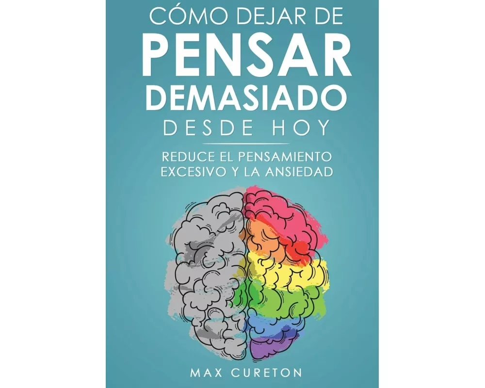 Cómo Dejar de Pensar Demasiado Desde Hoy