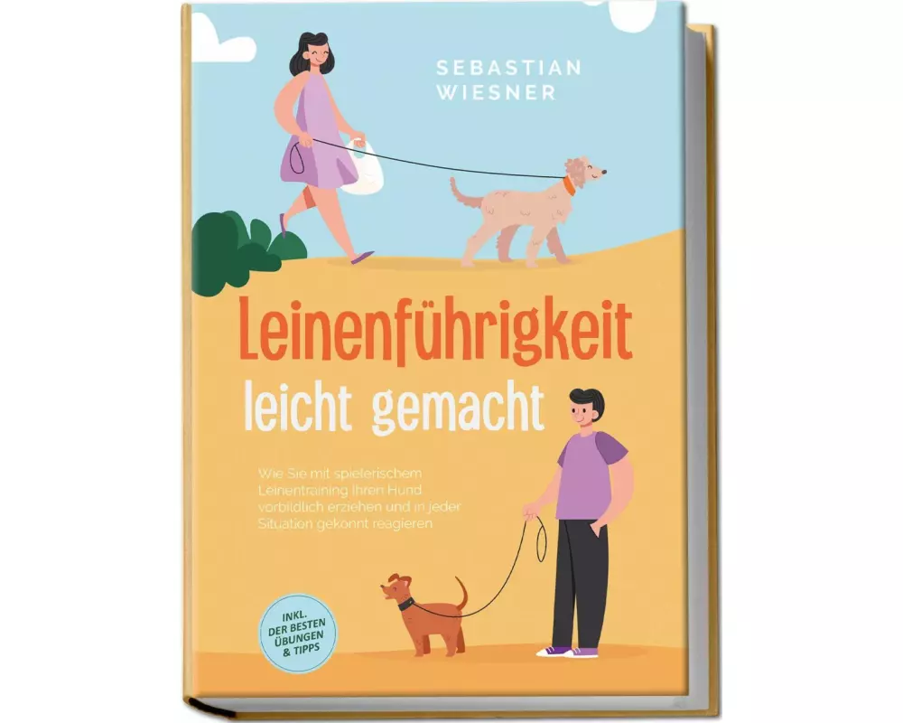 Leinenführigkeit leicht gemacht: Wie Sie mit spielerischem Leinentraining Ihren Hund vorbildlich erziehen und in jeder Situation gekonnt reagieren - i