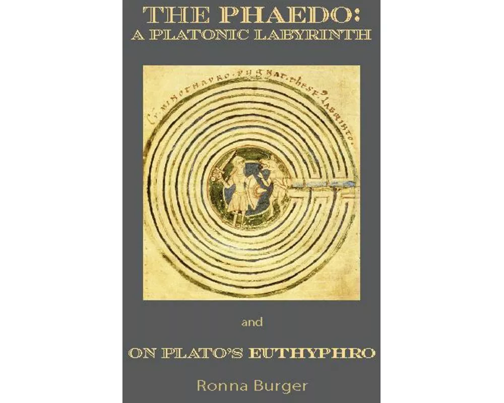 The Phaedo – A Platonic Labyrinth and On Plato's Euthyphro: New Edition